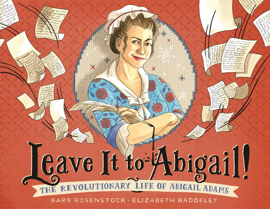 Leave It to Abigail!: The Revolutionary Life of Abigail Adams